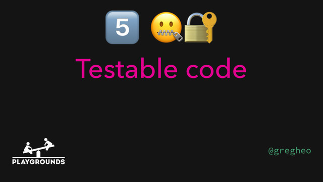 + 
Testable code
