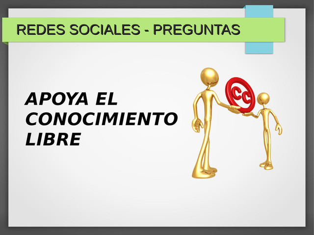 APOYA EL
CONOCIMIENTO
LIBRE
REDES SOCIALES - PREGUNTAS
REDES SOCIALES - PREGUNTAS
