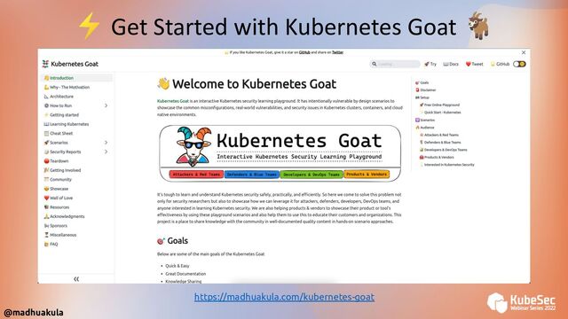 ⚡ Get Started with Kubernetes Goat 🐐
https://madhuakula.com/kubernetes-goat
@madhuakula
