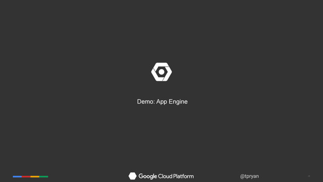‹#›
@tpryan
Demo: App Engine
