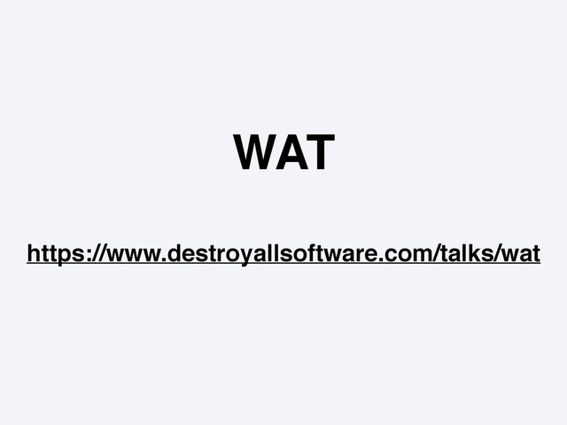 WAT
https://www.destroyallsoftware.com/talks/wat
