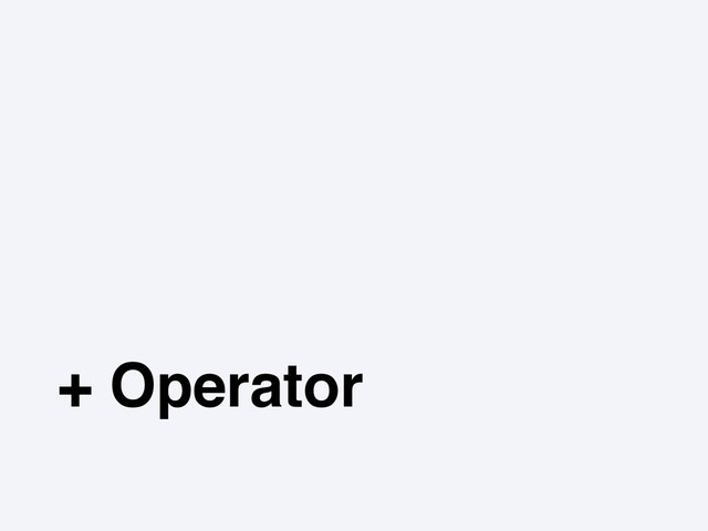 + Operator
