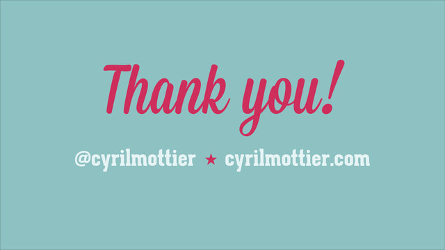 Thank you!
@cyrilmottier cyrilmottier.com
˒
