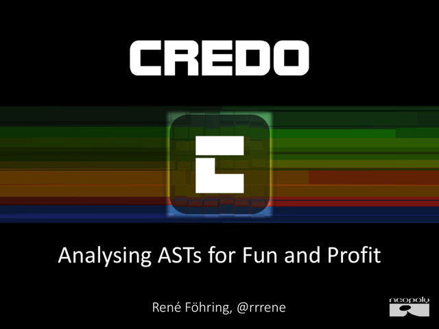 CREDO
Analysing ASTs for Fun and Profit
René Föhring, @rrrene
