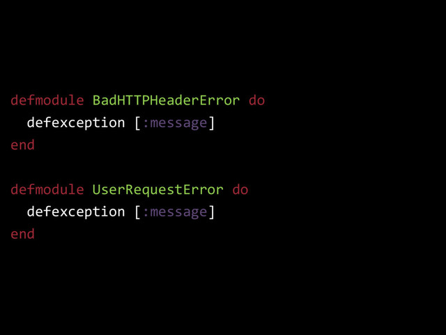 defmodule BadHTTPHeaderError do
defexception [:message]
end
defmodule UserRequestError do
defexception [:message]
end
