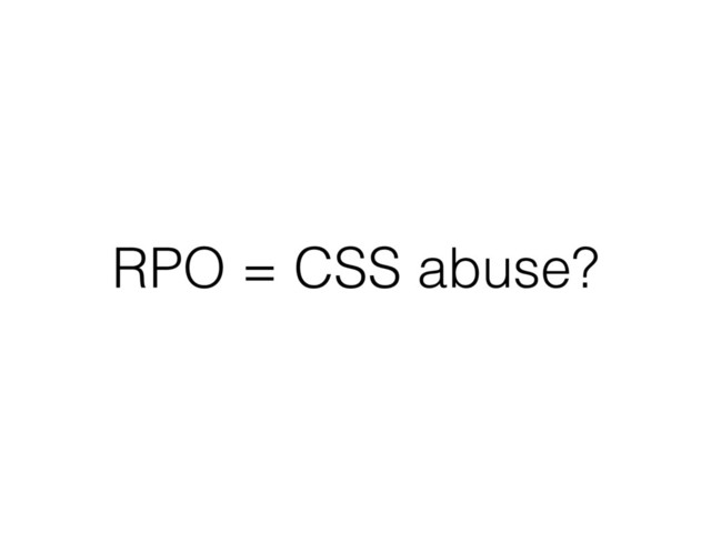RPO = CSS abuse?
