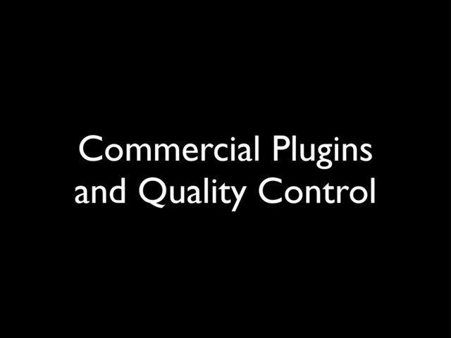 Commercial Plugins
and Quality Control
