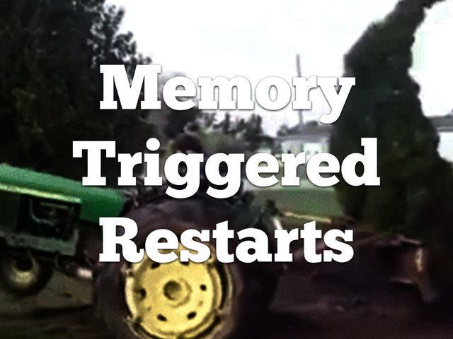 Memory
Triggered
Restarts
