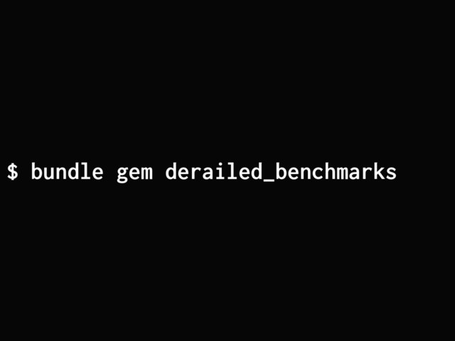 $ bundle gem derailed_benchmarks
