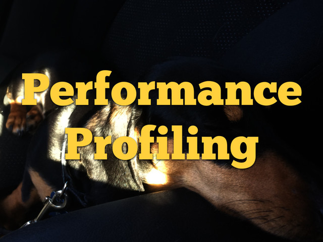Performance
Profiling
