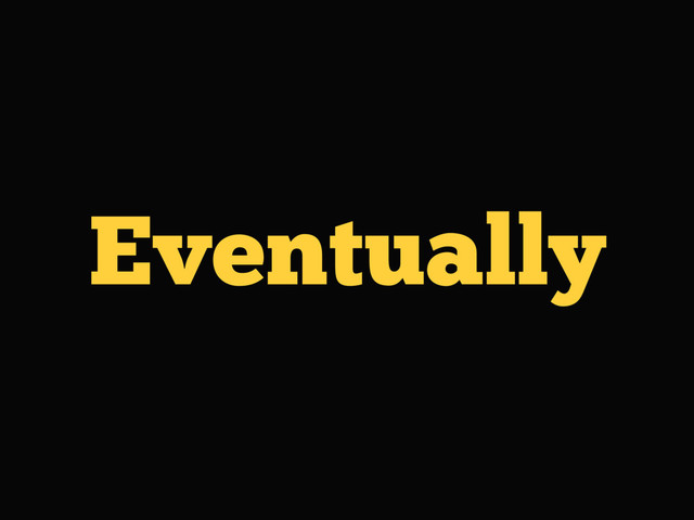 Eventually
