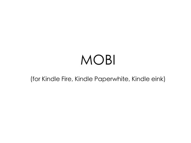 MOBI
(for Kindle Fire, Kindle Paperwhite, Kindle eink)
