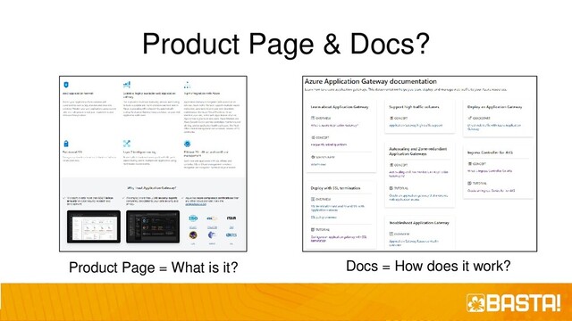 Product Page & Docs?
Product Page = What is it? Docs = How does it work?
