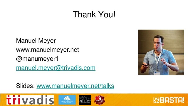 Thank You!
Manuel Meyer
www.manuelmeyer.net
@manumeyer1
manuel.meyer@trivadis.com
Slides: www.manuelmeyer.net/talks
