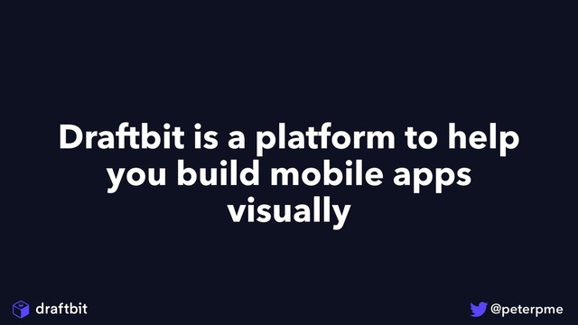Draftbit is a platform to help
you build mobile apps
visually
