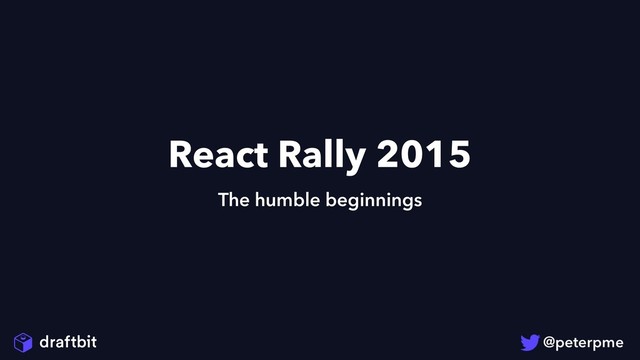 React Rally 2015
The humble beginnings
