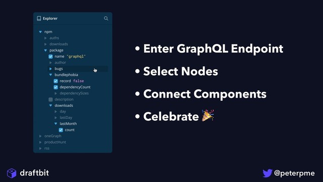 • Enter GraphQL Endpoint
• Select Nodes
• Connect Components
• Celebrate 

