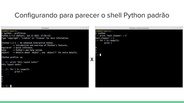 Configurando para parecer o shell Python padrão
X

