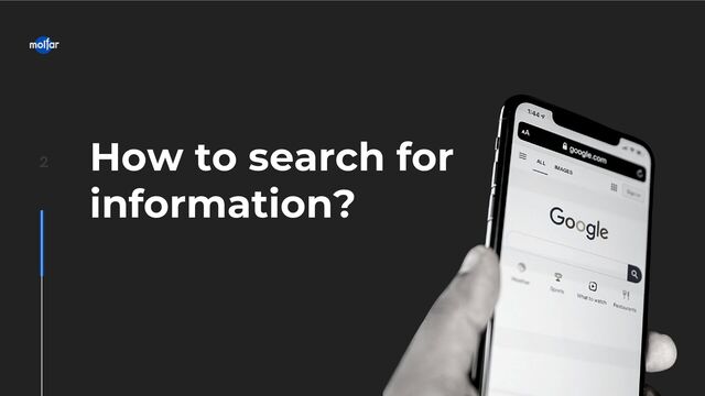 How to search for
information?
2
