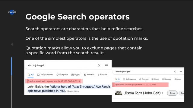 Google Search operators
Search operators are characters that help refine searches.
One of the simplest operators is the use of quotation marks.
Quotation marks allow you to exclude pages that contain
a specific word from the search results.
4

