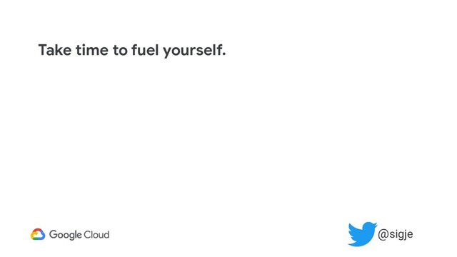 Take time to fuel yourself.
@sigje
