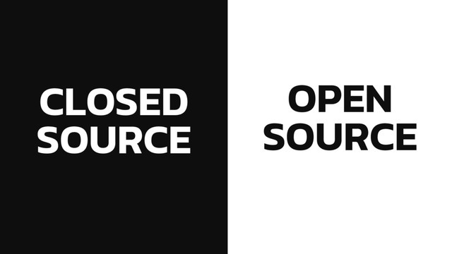 CLOSED
SOURCE
OPEN
SOURCE
