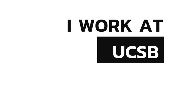 UCSB
I WORK AT
