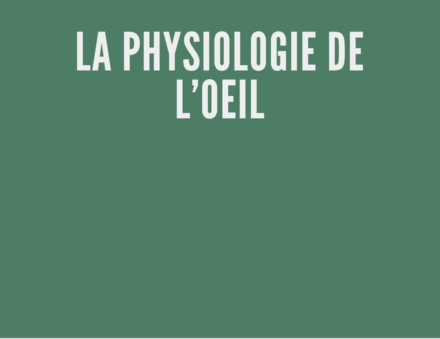 LA PHYSIOLOGIE DE
L'OEIL
