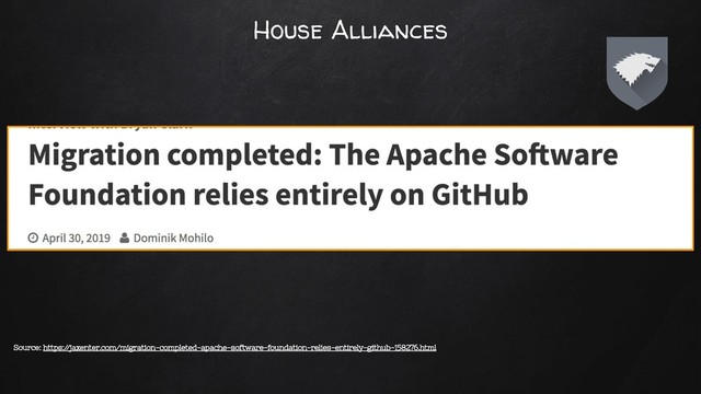 House Alliances
Source: https:/
/jaxenter.com/migration-completed-apache-software-foundation-relies-entirely-github-158276.html
