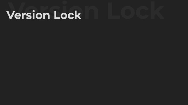 Version Lock
Version Lock
