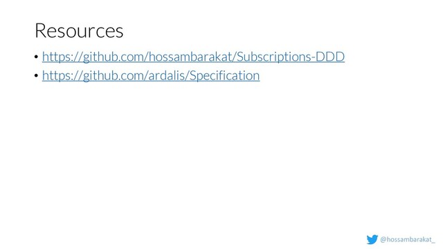 @hossambarakat_
Resources
• https://github.com/hossambarakat/Subscriptions-DDD
• https://github.com/ardalis/Specification
