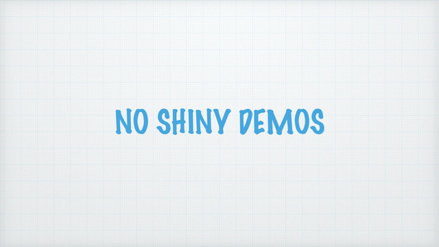 NO SHINY DEMOS
