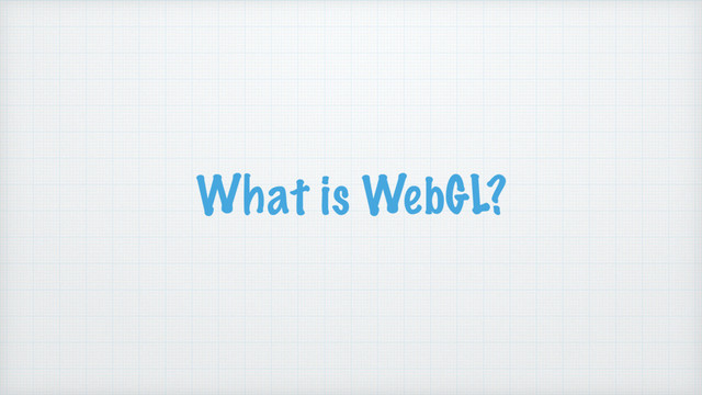 What is WebGL?
