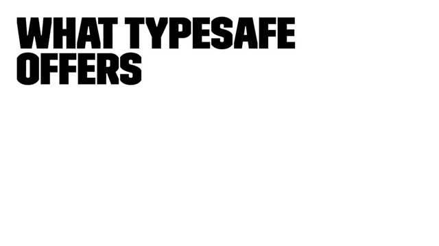 What Typesafe
offers
