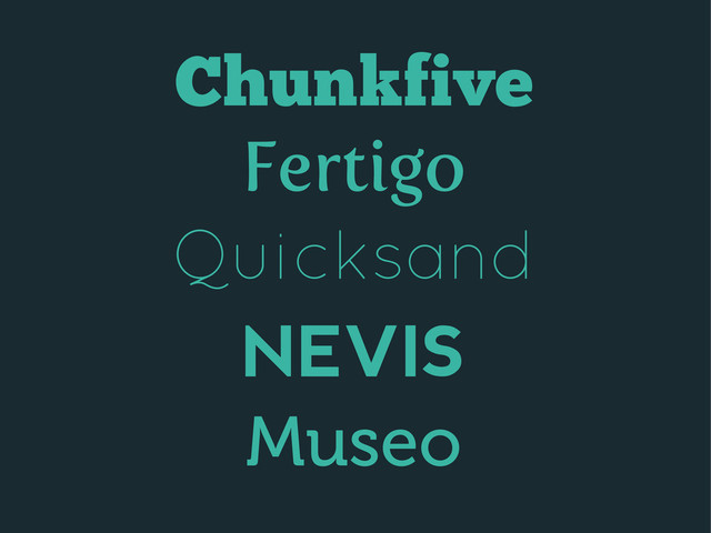 Chunkfive
Fertigo
Quicksand
NEVIS
Museo
