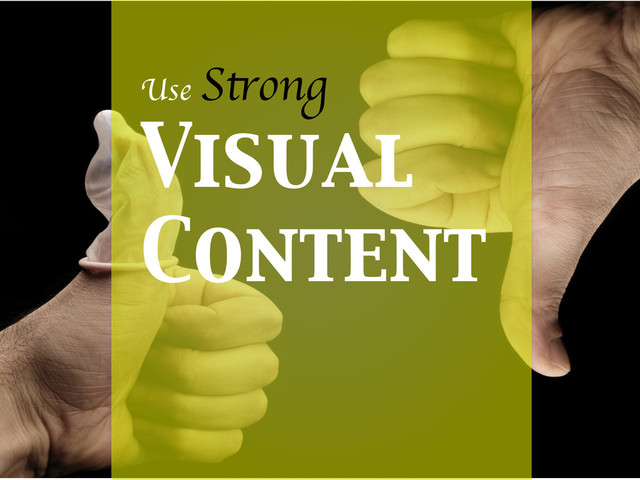 IMAGES
U
Use Strong 	

Visual
Content	

