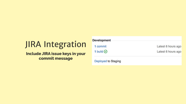 JIRA Integration
Include JIRA issue keys in your
commit message
