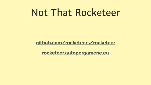 Not That Rocketeer
github.com/rocketeers/rocketeer
rocketeer.autopergamene.eu
