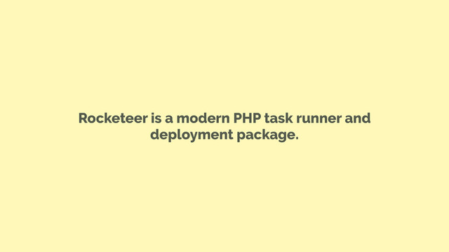 Rocketeer is a modern PHP task runner and
deployment package.
