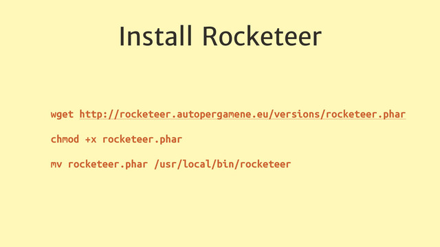 Install Rocketeer
wget http://rocketeer.autopergamene.eu/versions/rocketeer.phar
chmod +x rocketeer.phar
mv rocketeer.phar /usr/local/bin/rocketeer

