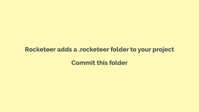 Rocketeer adds a .rocketeer folder to your project
Commit this folder
