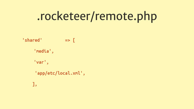 .rocketeer/remote.php
'shared' => [
'media',
'var',
'app/etc/local.xml',
],
