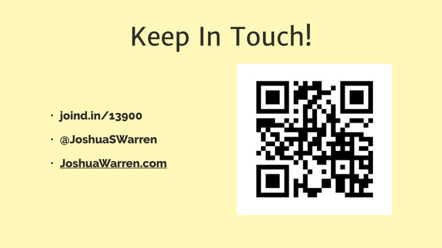 Keep In Touch!
• joind.in/13900
• @JoshuaSWarren
• JoshuaWarren.com
