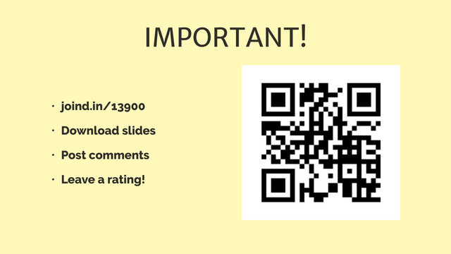 IMPORTANT!
• joind.in/13900
• Download slides
• Post comments
• Leave a rating!
