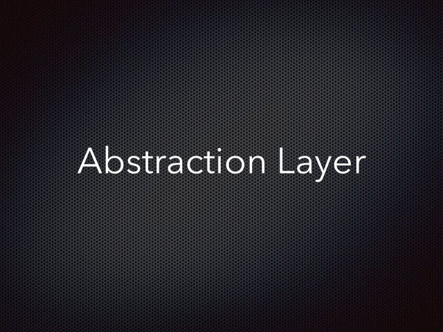 Abstraction Layer
