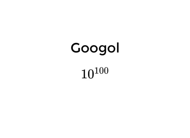 Googol
10100
