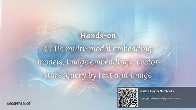 Hands-on
CLIP: multi-modal embedding
models, image embeddings, vector
store, query by text and image
Session Jupyter Notebooks
https://github.com/mrtj/genai-rest-of-us
