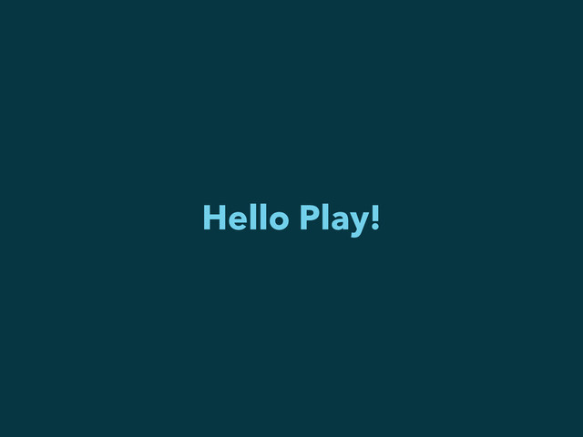 Hello Play!
