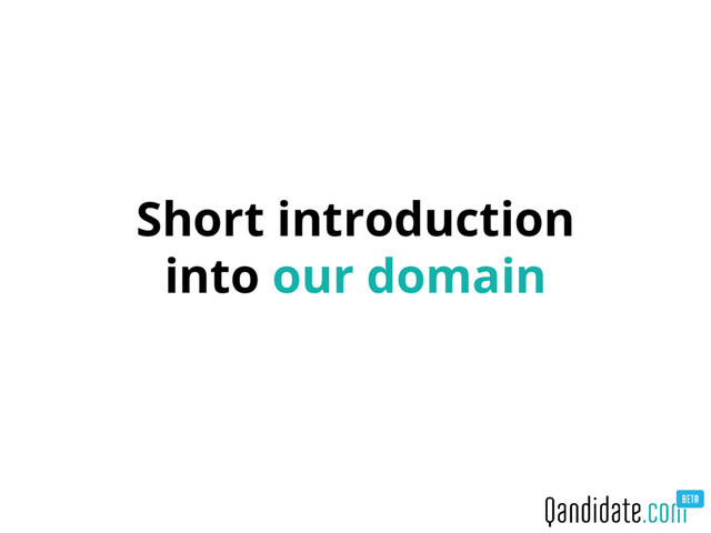 Short introduction
into our domain
