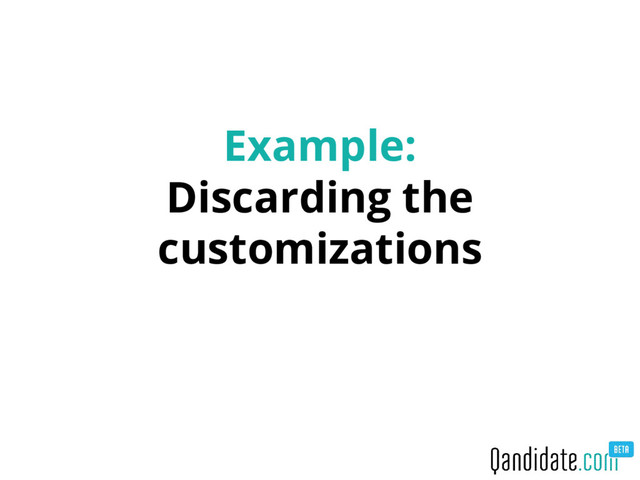 Example:
Discarding the
customizations
